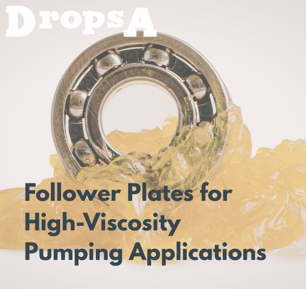 Thick grease on a roller bearing. DropsA's logo is in the top left corner. The text 'Follower Plates for High-Viscosity Pumping Applications' is overlayed